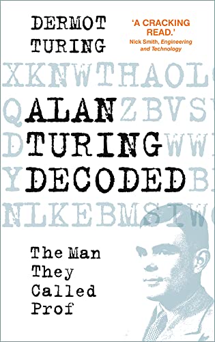 Alan Turing Decoded: The Man They Called Prof von The History Press Ltd