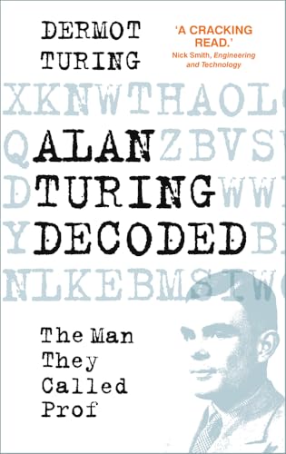 Alan Turing Decoded: The Man They Called Prof von The History Press Ltd