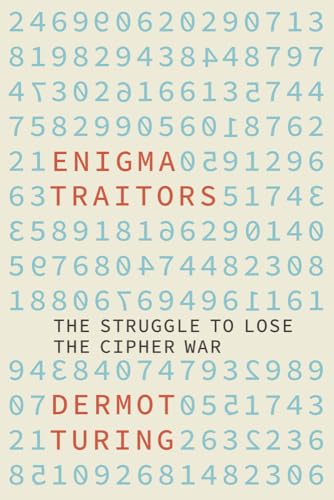 Enigma Traitors: The Struggle to Lose the Cipher War