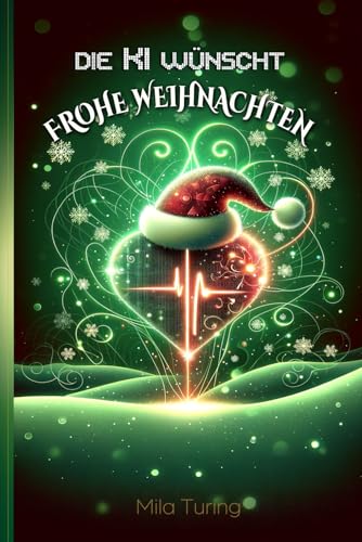 Die KI wünscht Frohe Weihnachten: Lustige, spannende und herzzerreißende Weihnachtsgeschichten aus der Festtags-Schaltzentrale der künstlichen Intelligenz: Für Teenager und junge Erwachsene von BAAB Publishing