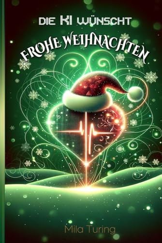 Die KI wünscht Frohe Weihnachten: Lustige, spannende und herzzerreißende Weihnachtsgeschichten aus der Festtags-Schaltzentrale der künstlichen Intelligenz: Für Teenager und junge Erwachsene von BAAB Publishing