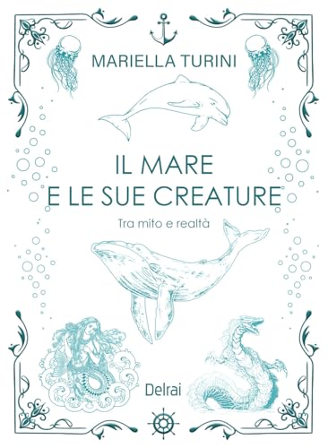 Il mare e le sue creature. Tra mito e realtà (Cassiopea) von Delrai Edizioni