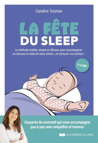 La fête du sleep - La méthode inédite, simple et efficace, à l'écoute de enfants... mais aussi des parents !: La méthode inédite, simple et efficace, à l'écoute des enfants... mais aussi des parents !