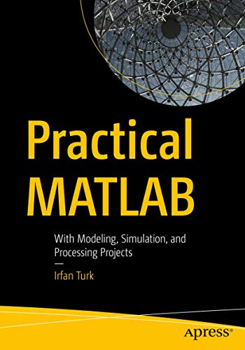 Practical MATLAB: With Modeling, Simulation, and Processing Projects von Apress