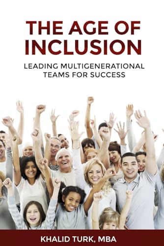 The Age of Inclusion: Leading Multigenerational Teams for Success