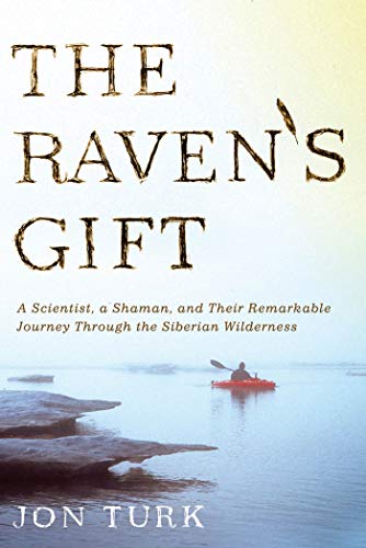Raven's Gift: A Scientist, a Shaman, and Their Remarkable Journey Through the Siberian Wilderness