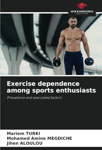 Exercise dependence among sports enthusiasts: Prevalence and associated factors von Our Knowledge Publishing