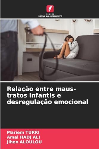 Relação entre maus-tratos infantis e desregulação emocional von Edições Nosso Conhecimento