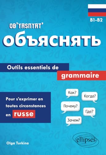 Ob’yasnyat’ B1-B2: Outils essentiels de grammaire pour s'exprimer en toutes circonstances en russe
