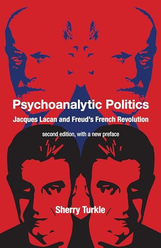 Psychoanalytic Politics, second edition, with a new preface: Jacques Lacan and Freud's French Revolution Psychoanalytic Politics, second edition, with a new preface: Jacques Lacan and Freud's French Revolution