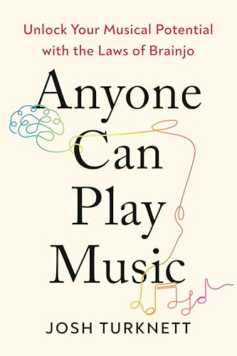 Anyone Can Play Music: Unlock Your Musical Potential With the Laws of Brainjo von TarcherPerigee