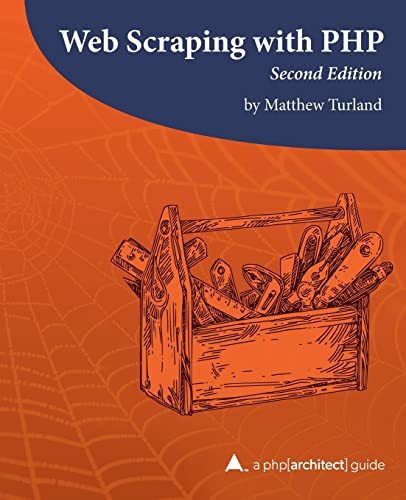 Web Scraping with PHP, 2nd Edition: A php[architect] guide von PHP[Architect]