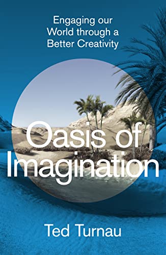Oasis of Imagination: Engaging Our World Through a Better Creativity Oasis of Imagination: Engaging Our World Through a Better Creativity