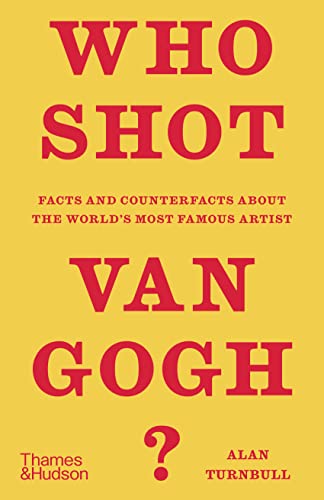 Who Shot Van Gogh?: Facts and Counterfacts About the World's Most Famous Artist von Thames & Hudson