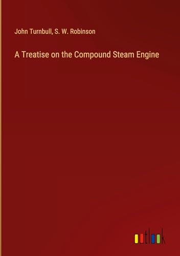 A Treatise on the Compound Steam Engine