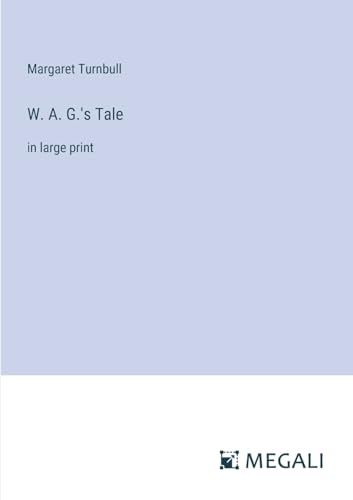 W. A. G.'s Tale: in large print von Megali Verlag