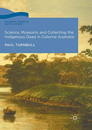 Science, Museums and Collecting the Indigenous Dead in Colonial Australia (Palgrave Studies in Pacific History) von MACMILLAN