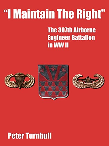 "I Maintain The Right": The 307th Airborne Engineer Battalion in WW II