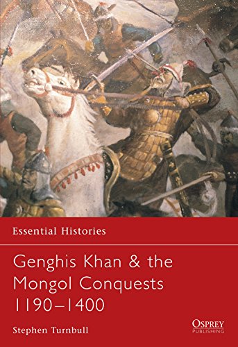 Genghis Khan & the Mongol Conquests 1190 - 1400 (Essential Histories)