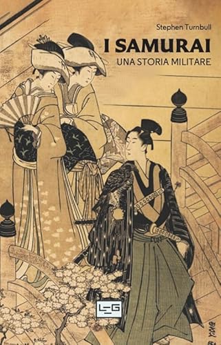 I I samurai. Una storia militare (La clessidra di Clio) von LEG Edizioni