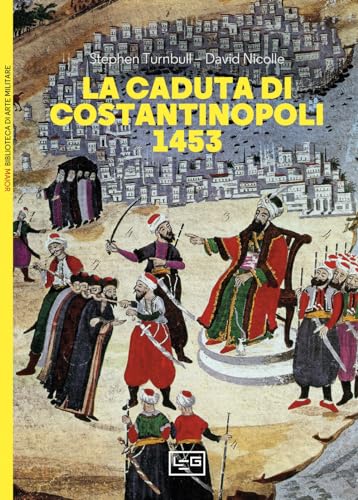 La caduta di Costantinopoli 1453 (Biblioteca di arte militare) von LEG Edizioni