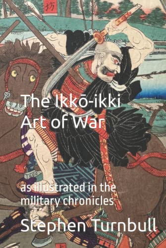 The Ikkō-ikki Art of War: as illustrated in the military chronicles von Independently published