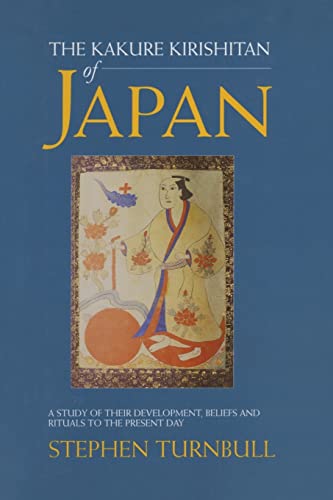 The Kakure Kirishitan of Japan: A Study of Their Development, Beliefs and Rituals to the Present Day