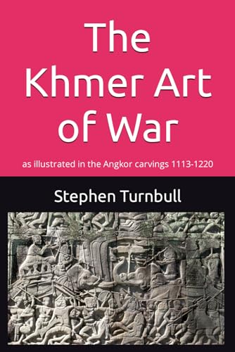 The Khmer Art of War: as illustrated in the Angkor carvings 1113-1220 von Independently published