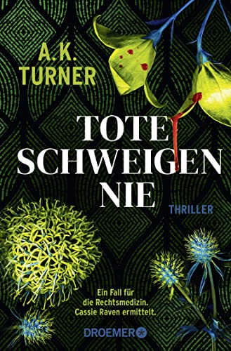 Tote schweigen nie: Thriller | »A.K. Turner kombiniert Naturwissenschaft und exzellentes Storytelling« Val McDermid