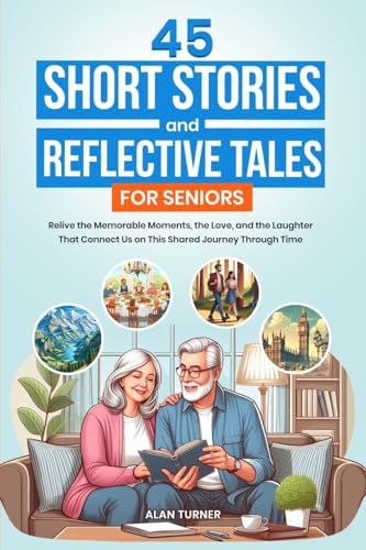 45 Short Stories and Reflective Tales for Seniors: Relive the Memorable Moments, the Love, and the Laughter That Connect Us on This Shared Journey Through Time von Books on Retirement Activities