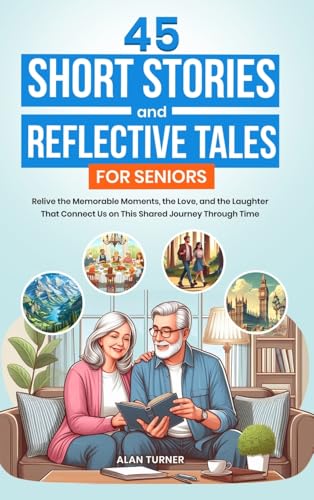 45 Short Stories and Reflective Tales for Seniors: Relive the Memorable Moments, the Love, and the Laughter That Connect Us on This Shared Journey Through Time von Books on Retirement Activities
