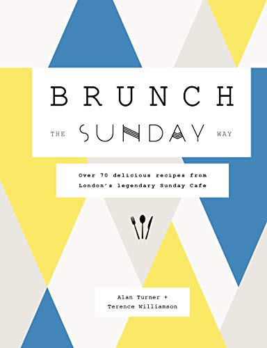 Brunch the Sunday Way: Over 70 delicious recipes from London's legendary Sunday Cafe Brunch the Sunday Way: Over 70 delicious recipes from London's legendary Sunday Cafe