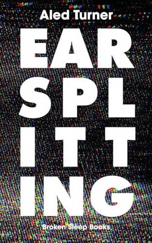 Earsplitting Earsplitting von Broken Sleep Books