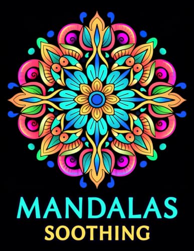 Mandalas Soothing: Stress Relief through Mandalas: Artistic Coloring for All Ages von Independently published