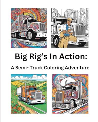 Big Rigs In Action:: A Semi -Truck Coloring Adventure von Independently published