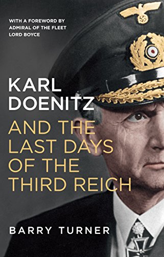 Karl Doenitz and the Last Days of the Third Reich: With a Foreword by Admiral of the Fleet Lord Boyce