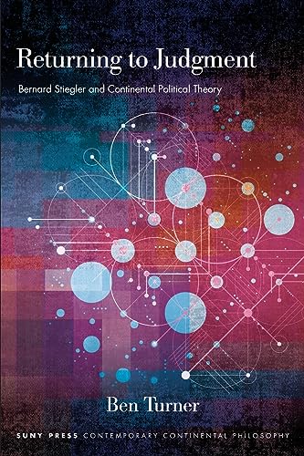 Returning to Judgment: Bernard Stiegler and Continental Political Theory (Suny in Contemporary Continental Philosophy) von SUNY Press