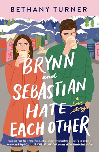 Brynn and Sebastian Hate Each Other: A Small Town Enemies-to-Lovers Rom-Com