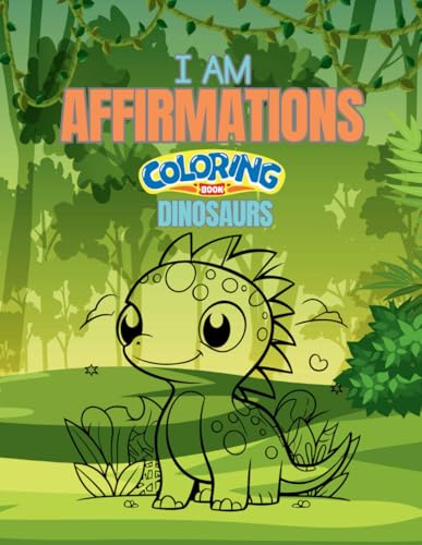 I AM Affirmations Coloring Book: Dinosaurs (I AM Affirmations Coloring Book Collection) von Independently published