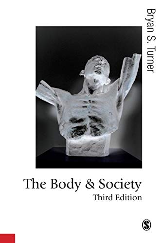 The Body and Society, Third Edition: Explorations in Social Theory (Published in Association with Theory, Culture & Society)