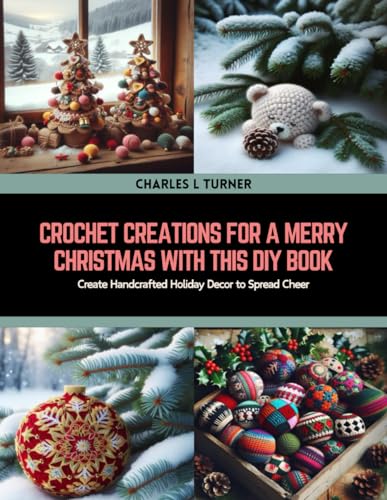 Crochet Creations for a Merry Christmas with this DIY Book: Create Handcrafted Holiday Decor to Spread Cheer von Independently published