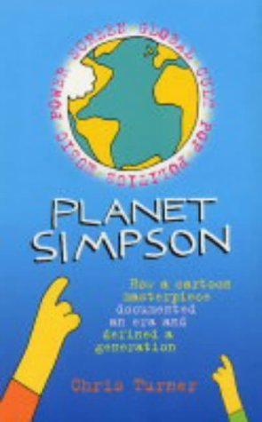 Planet Simpson: How a Cartoon Masterpiece Documented an Era and Defined a Generation