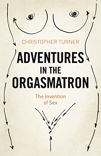 Adventures in the Orgasmatron: The Invention of Sex