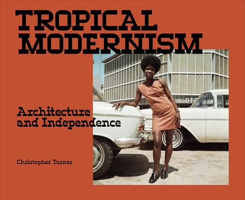 Tropical Modernism: Architecture and Independence von V&A