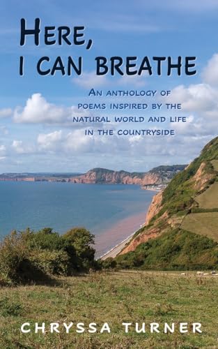Here, I Can Breathe: An anthology of poems inspired by the natural world and life in the countryside von The Choir Press