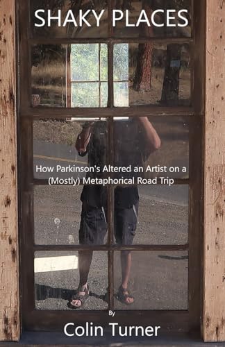 Shaky Places: How Parkinson's Altered an Artist on a (Mostly) Metaphorical Road Trip von Independently published