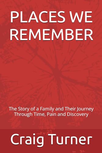 PLACES WE REMEMBER: The Story of a Family and Their Journey Through Time, Pain and Discovery von Independently published