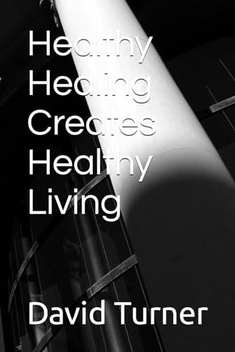 Healthy Healing Creates Healthy Living: A straightforward and helpful guide to a life of peace von Independently published