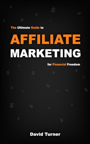 The Ultimate Guide to Affiliate Marketing for Financial Freedom: A Step-by-Step guide to Digital Marketing. How to select the perfect Niche? How to have the right mindset to form Secret Strategies? von Independently published