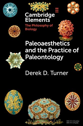 Paleoaesthetics and the Practice of Paleontology (Cambridge Elements: Elements in the Philosophy of Biology) von Cambridge University Press